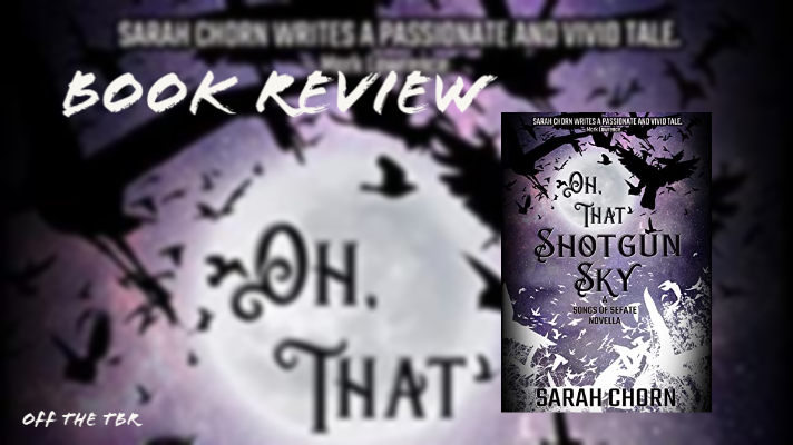 Post banner featuring cover of Oh That Shotgun Sky superimposed over zoomed in and blurred portion of cover. Text reads "Book Review" and "Off The TBR"