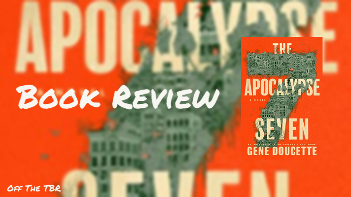 Banner image of cover of The Apocalypse Seven by Gene Doucette, superimposed over zoomed in image of same cover. Text reads "Book Review" and "Off The TBR."